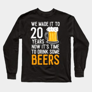 We Made it to 20 Years Now It's Time To Drink Some Beers Aniversary Wedding Long Sleeve T-Shirt